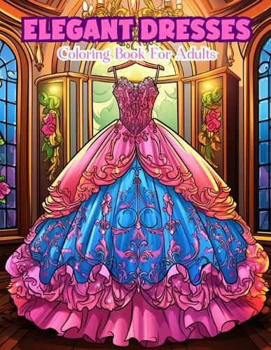 Cover image for Elegant Dresses Coloring Book For Adults