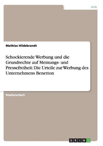 Cover image for Schockierende Werbung Und Die Grundrechte Auf Meinungs- Und Pressefreiheit: Die Urteile Zur Werbung Des Unternehmens Benetton