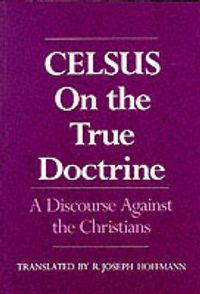 Cover image for On the True Doctrine: A Discourse Against the Christians