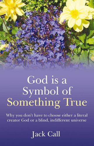 Cover image for God Is A Symbol Of Something True - Why you don"t have to choose either a literal creator God or a blind, indifferent universe