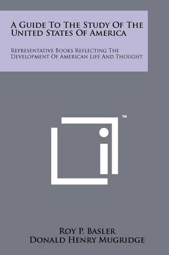 A Guide to the Study of the United States of America: Representative Books Reflecting the Development of American Life and Thought