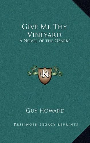 Cover image for Give Me Thy Vineyard: A Novel of the Ozarks