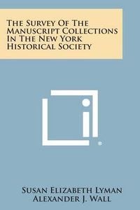 Cover image for The Survey of the Manuscript Collections in the New York Historical Society