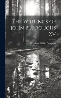 Cover image for The Writings of John Burroughs XV