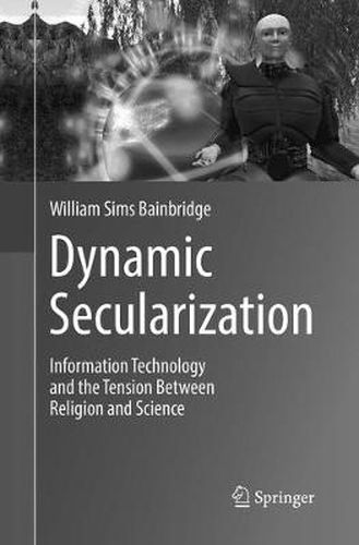 Dynamic Secularization: Information Technology and the Tension Between Religion and Science