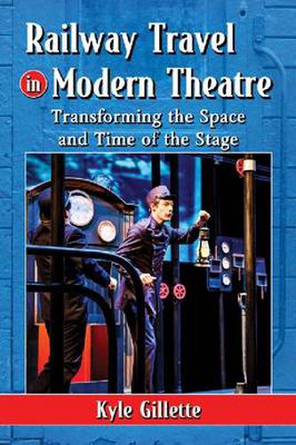 Cover image for Railway Travel in Modern Theatre: Transforming the Space and Time of the Stage