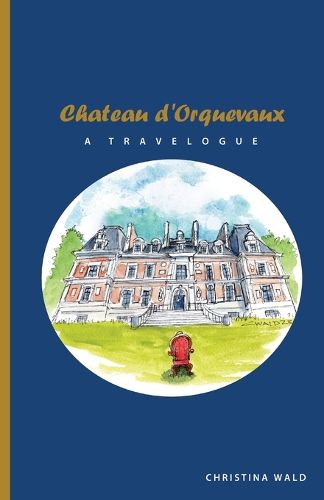 Cover image for Chateau d'Orquevaux TRAVELOGUE