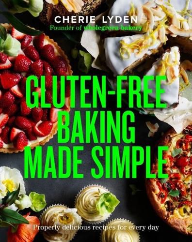 Cover image for Gluten-Free Baking Made Simple: Properly delicious Wholegreen Bakery recipes for home