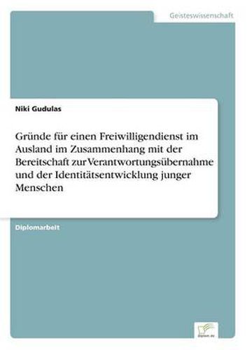 Cover image for Grunde fur einen Freiwilligendienst im Ausland im Zusammenhang mit der Bereitschaft zur Verantwortungsubernahme und der Identitatsentwicklung junger Menschen