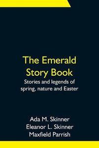 Cover image for The Emerald Story Book; Stories and legends of spring, nature and Easter