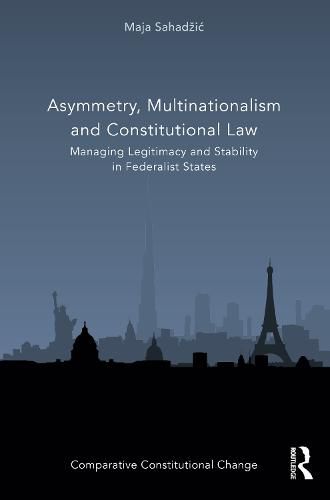 Cover image for Asymmetry, Multinationalism and Constitutional Law: Managing Legitimacy and Stability in Federalist States