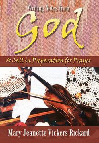 Cover image for Writing Notes from God: A Call in Preparation for Prayer