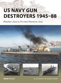 Cover image for US Navy Destroyers 1945-88: The Last All-Gun Destroyers from Fletcher-Class to Forrest Sherman-Class