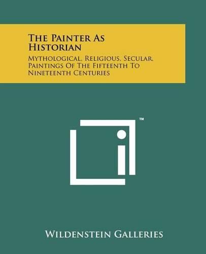 Cover image for The Painter as Historian: Mythological, Religious, Secular, Paintings of the Fifteenth to Nineteenth Centuries