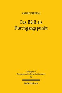 Cover image for Das BGB als Durchgangspunkt: Privatrechtsmethode und Privatrechtsleitbilder bei Heinrich Lehmann (1876-1963)