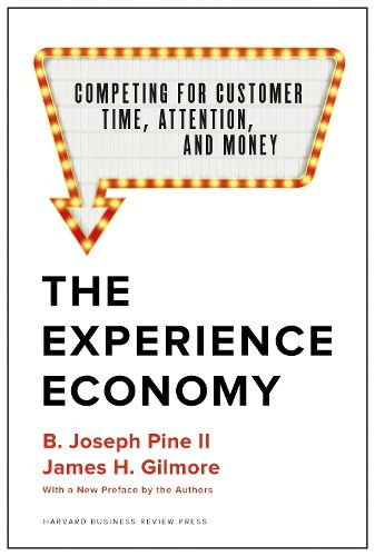 The Experience Economy, With a New Preface by the Authors: Competing for Customer Time, Attention, and Money