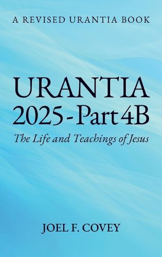 Cover image for Urantia 2025 Part 4B, The Life and Teachings of Jesus