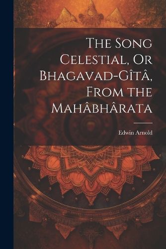 Cover image for The Song Celestial, Or Bhagavad-Gita, From the Mahabharata