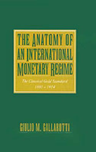 Cover image for The Anatomy of an International Monetary Regime: The Classical Gold Standard 1880-1914