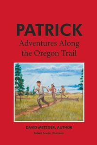 Cover image for Patrick: Adventures Along the Oregon Trail