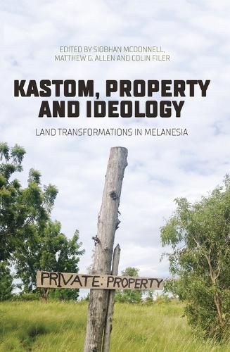 Kastom, property and ideology: Land transformations in Melanesia