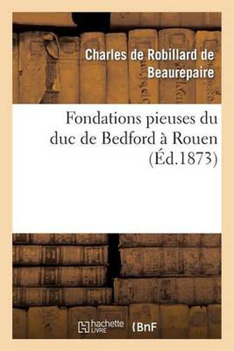 Cover image for Fondations Pieuses Du Duc de Bedford A Rouen