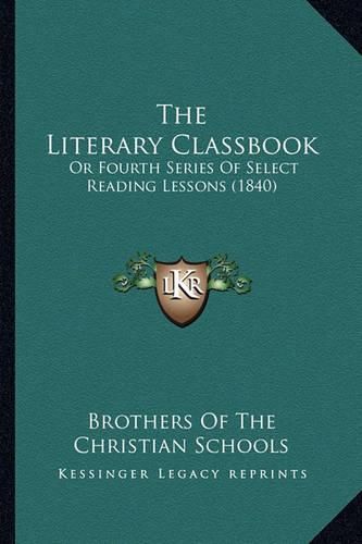 The Literary Classbook: Or Fourth Series of Select Reading Lessons (1840)