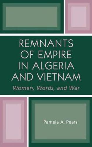 Cover image for Remnants of Empire in Algeria and Vietnam: Women, Words, and War