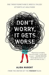 Cover image for Don't Worry, It Gets Worse: One Twentysomething's (Mostly Failed) Attempts at Adulthood