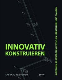 Cover image for Innovativ Konstruieren: Synergien im Bauprozess zwischen Herstellern und Planern