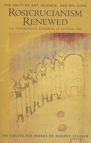 Cover image for Rosicrucianism Renewed: The Unity of Art, Science and Religion.  The Theosophical Congress of Whitsun 1907