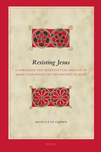 Cover image for Resisting Jesus: A Narrative and Intertextual Analysis of Mark's Portrayal of the Disciples of Jesus
