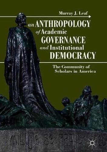 Cover image for An Anthropology of Academic Governance and Institutional Democracy: The Community of Scholars in America