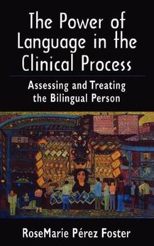 Cover image for The Power of Language in the Clinical Process: Assessing and Treating the Bilingual Person