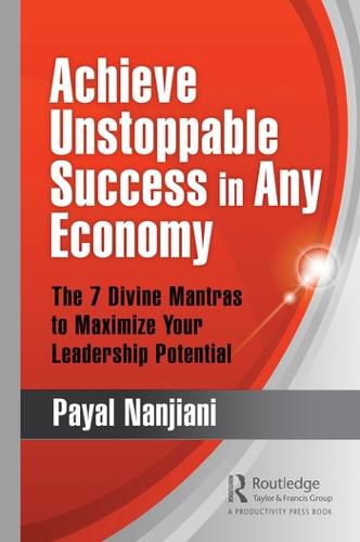 Cover image for Achieve Unstoppable Success in Any Economy: The 7 Divine Mantras to Maximize Your Leadership Potential