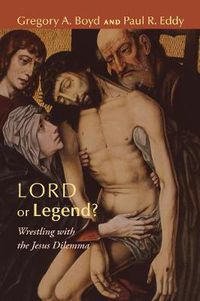 Cover image for Lord or Legend?: Wrestling with the Jesus Dilemma