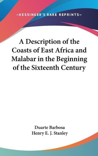 Cover image for A Description Of The Coasts Of East Africa And Malabar In The Beginning Of The Sixteenth Century