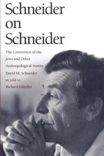 Schneider on Schneider: The Conversion of the Jews and Other Anthropological Stories