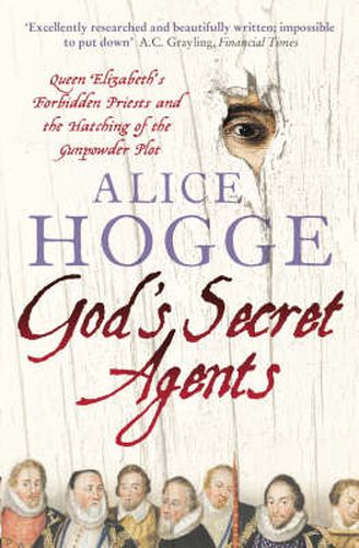 Cover image for God's Secret Agents: Queen Elizabeth's Forbidden Priests and the Hatching of the Gunpowder Plot