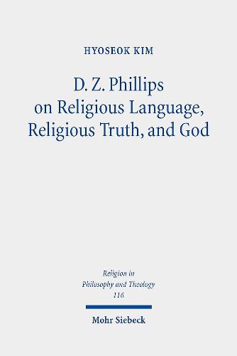 Cover image for D. Z. Phillips on Religious Language, Religious Truth, and God: Beyond Misunderstandings and Criticisms