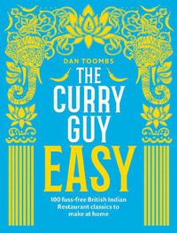 Cover image for The Curry Guy Easy: 100 Fuss-Free British Indian Restaurant Classics to Make at Home