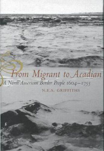 Cover image for From Migrant to Acadian: A North American Border People, 1604-1755