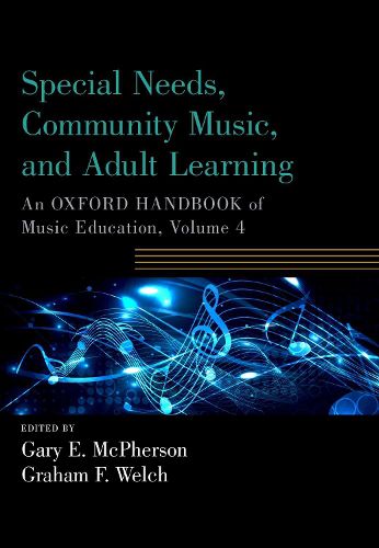 Special Needs, Community Music, and Adult Learning: An Oxford Handbook of Music Education, Volume 4