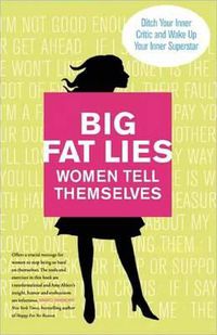 Cover image for Big Fat Lies Women Tell Themselves: Ditch Your Inner Critic and Wake Up Your Inner Superstar