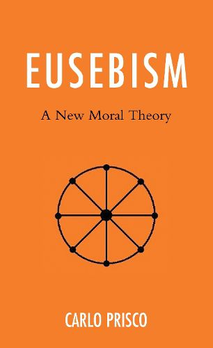 Cover image for Eusebism: A New Moral Theory