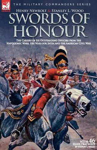 Cover image for Swords of Honour - The Careers of Six Outstanding Officers from the Napoleonic Wars, the Wars for India and the American Civil War