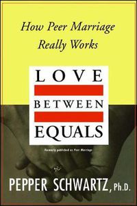 Cover image for Love Between Equals: How Peer Marriage Really Works