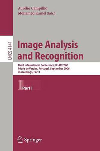 Cover image for Image Analysis and Recognition: Third International Conference, ICIAR 2006, Povoa de Varzim, Portugal, September 18-20, 2006, Proceedings, Part I