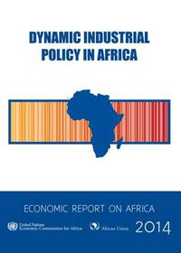 Cover image for Economic report on Africa 2014: dynamic industrial policy in Africa