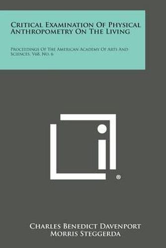 Cover image for Critical Examination of Physical Anthropometry on the Living: Proceedings of the American Academy of Arts and Sciences, V68, No. 6